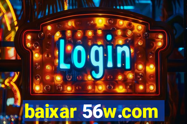 baixar 56w.com